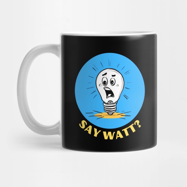 Say Watt | Light Bulb Pun by Allthingspunny